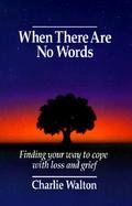 When There Are No Words: Finding Your Way to Cope with Loss and Grief cover