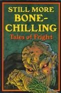 Still More Bone-Chilling Tales of Fright cover