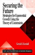 Securing the Future Strategies for Exponential Growth Using the Theory of Constraints cover