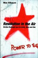 Revolution in the Air Sixties Radicals Turn to Lenin, Mao and Che cover