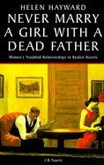 Never Marry a Girl With a Dead Father Women's Troubled Relationships in Realist Novels cover