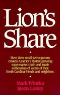 Lion's Share: How Three Small-Town Grocers Created America's Fastest-Growing Supermarket Chain.. cover
