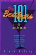 The 101 Best Bars of Los Angeles A Libationary Guide to the City's Finest Saloons, Pubs and Watering Holes, Plus Some Delightful Dives cover