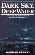 Dark Sky, Deep Water First Hand Reflections on the Anti U Boat War in Wwii cover