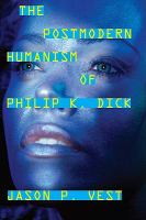 The Postmodern Humanism of Philip K. Dick cover