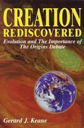 Creation Rediscovered Evolution & the Importance of the Origins Debate cover
