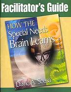 Facilitator's Guide to How the Special Needs Brain Learns cover