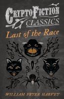 Last of the Race (Cryptofiction Classics - Weird Tales of Strange Creatures) cover