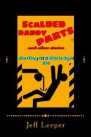 Scalded Daddy Parts and Other Stories : (the Diary of a Middle Aged Kid) cover