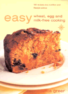 Easy Wheat, Egg and Milk-Free Cooking: Over 130 Recipes Plus Nutrition and Lifestyle Advice cover