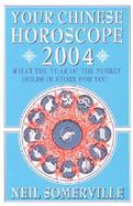 Your Chinese Horoscope 2004: What the Year of the Monkey Holds in Store for You cover