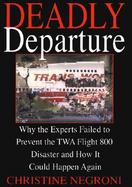 Deadly Departure: Why the Experts Failed to Prevent the TWA Flight 800 Disaster and How It Could Happen Again cover