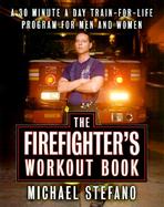 The Firefighter's Workout Book The 30 Minute a Day Train-For-Life Program for Men and Women cover