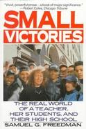 Small Victories The Real World of a Teacher, Her Students and Their High School cover