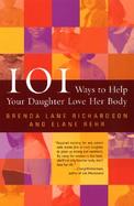 101 Ways to Help Your Daughter Love Her Body cover