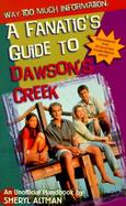 Way Too Much Information: A Fanatic's Guide to the Hit TV Show Dawson's Creek cover
