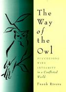 The Way of the Owl Succeeding With Integrity in a Conflicted World cover
