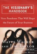 The Visionary's Handbook: Nine Paradoxes That Will Shape the Future of Your Business cover