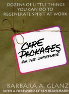 C.A.R.E. Packages for the Workplace: Dozens of Little Things You Can Do To Regenerate Spirit At Work cover