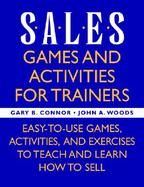 Sales Games and Activities for Trainers Easy-To-Use Games, Activities, and Exercises to Teach and Learn How to Sell cover