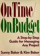 On Time/On Budget: A Step-By-Step Guide for Managing Any Project cover