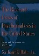 The Rise and Crisis of Psychoanalysis in the United States: Freud and the Americans, 1917-1985 cover