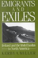 Emigrants and Exiles Ireland and the Irish Exodus to North America cover