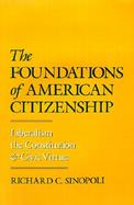 The Foundations of American Citizenship Liberalism, the Constitution, and Civic Virtue cover