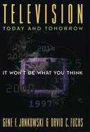 Television Today and Tomorrow: It Won't Be What You Think cover