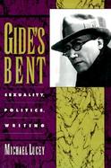 Gide's Bent Sexuality Politics Writing cover