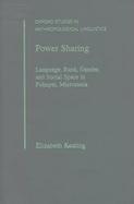 Power Sharing Language, Rank, Gender, and Social Space in Pohnpei, Micronesia cover