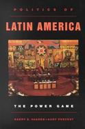 Politics of Latin America The Power Game cover