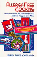 Allergy-Free Cooking How to Survive the Elimination Diet and Eat Happily Ever After cover