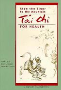 Ride the Tiger to the Mountain Tai Chi for Health cover