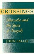 Crossings Nietzsche and the Space of Tragedy cover