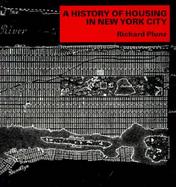 A History of Housing in New York City Dwelling Type and Social Change in the American Metropolis cover