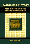 Eating for Victory Food Rationing and the Politics of Domesticity cover