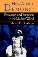 How About Demons? Possession and Exorcism in the Modern World cover