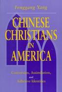 Chinese Christians in America Conversion, Assimilation, and Adhesive Identities cover