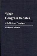When Congress Debates: A Bakhtinian Paradigm cover