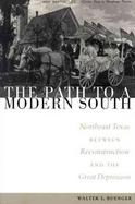 The Path to a Modern South Northeast Texas Between Reconstruction and the Great Depression cover