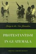 A History of Protestantism in Guatemala Living in the New Jerusalem cover