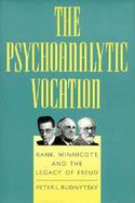 The Psychoanalytic Vocation Rank, Winnicott, and the Legacy of Freud cover