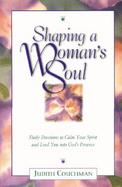 Shaping a Woman's Soul Daily Devotions to Calm Your Spirit and Lead You into God's Presence cover
