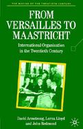From Versailles to Maastricht International Organizations in the Twentieth Century cover