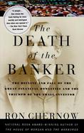 The Death of the Banker The Decline and Fall of the Great Financial Dynasties and the Triumph of the Small Investor cover