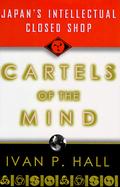 Cartels of the Mind Japan's Intellectual Closed Shop cover