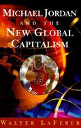 Michael Jordan and the New Global Capitalism cover