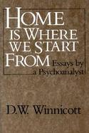 Home Is Where We Start from Essays by a Psychoanalyst cover