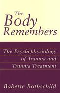The Body Remembers The Psychophysiology of Trauma and Trauma Treatment cover